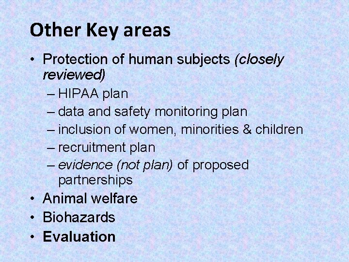 Other Key areas • Protection of human subjects (closely reviewed) – HIPAA plan –