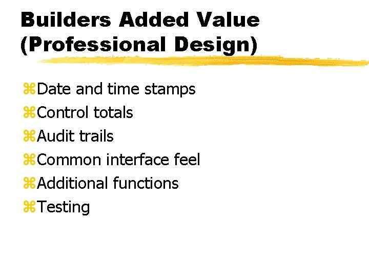 Builders Added Value (Professional Design) z. Date and time stamps z. Control totals z.