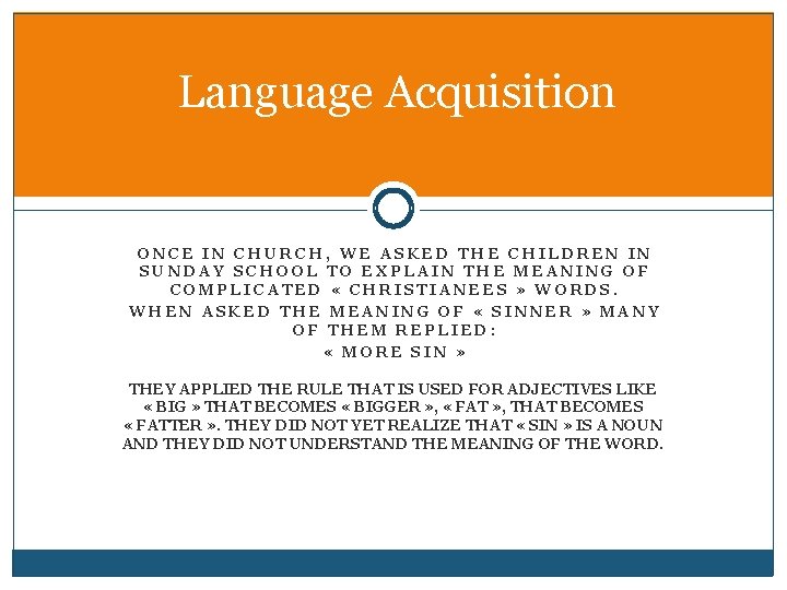 Language Acquisition ONCE IN CHURCH, WE ASKED THE CHILDREN IN SUNDAY SCHOOL TO EXPLAIN