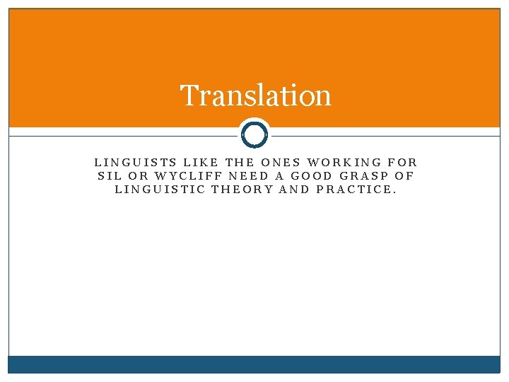 Translation LINGUISTS LIKE THE ONES WORKING FOR SIL OR WYCLIFF NEED A GOOD GRASP