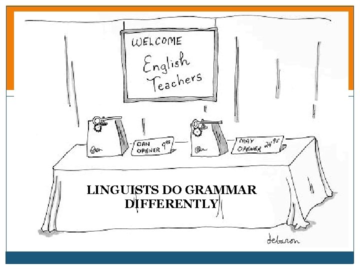 LINGUISTS DO GRAMMAR DIFFERENTLY 