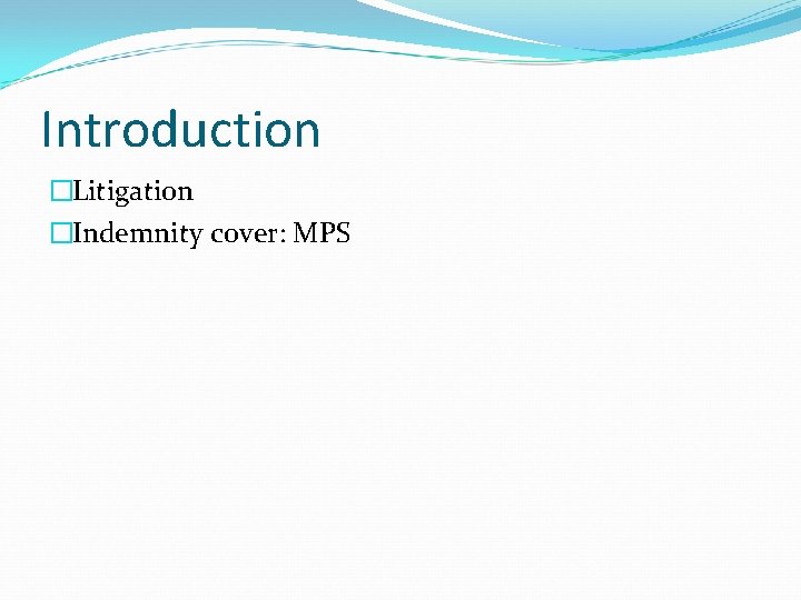 Introduction �Litigation �Indemnity cover: MPS 