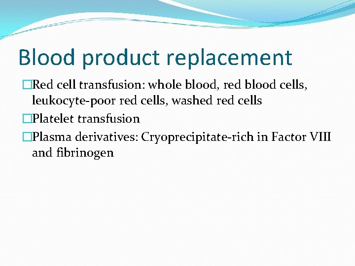 Blood product replacement �Red cell transfusion: whole blood, red blood cells, leukocyte-poor red cells,