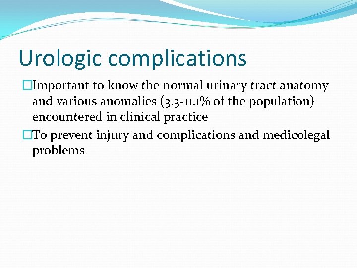 Urologic complications �Important to know the normal urinary tract anatomy and various anomalies (3.