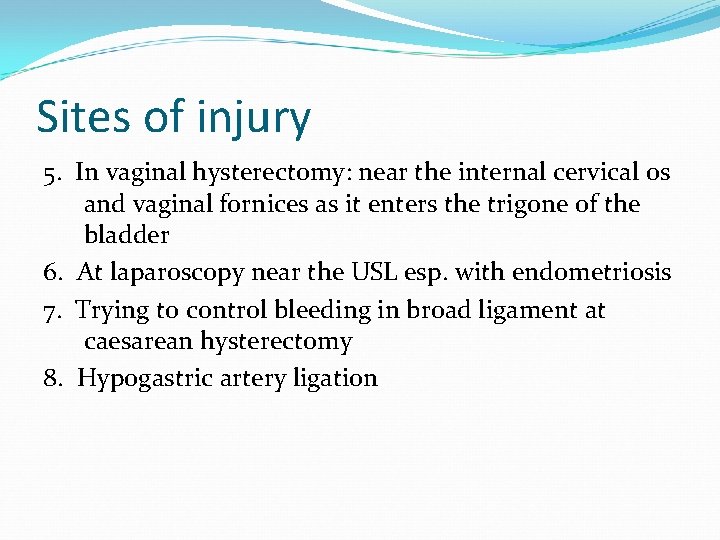 Sites of injury 5. In vaginal hysterectomy: near the internal cervical os and vaginal