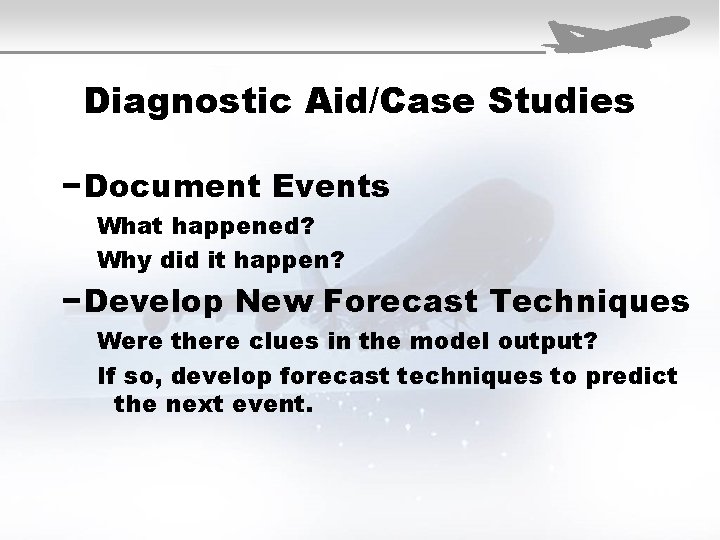 Diagnostic Aid/Case Studies − Document Events What happened? Why did it happen? − Develop