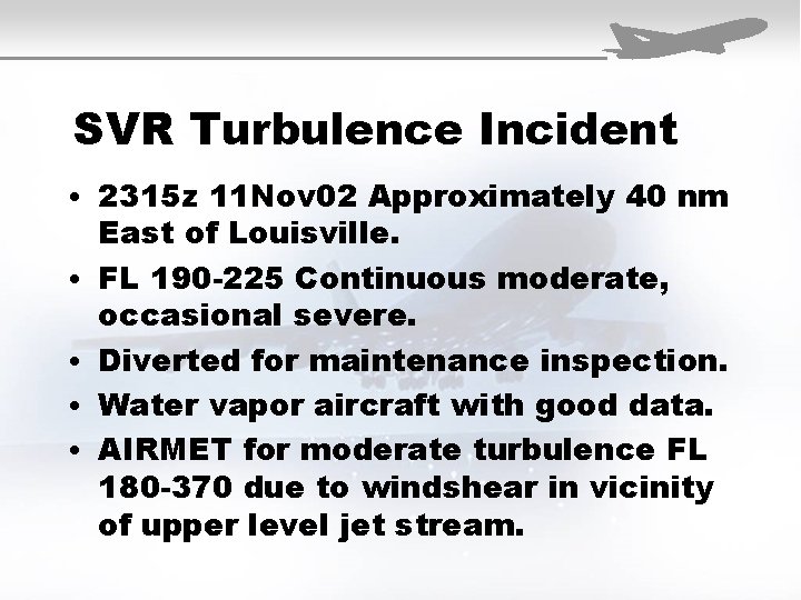 SVR Turbulence Incident • 2315 z 11 Nov 02 Approximately 40 nm • •