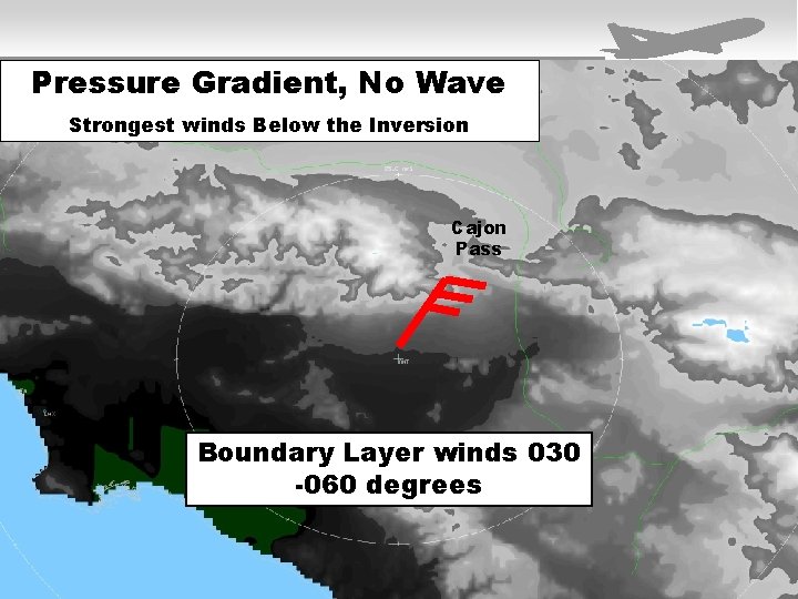 Pressure Gradient, No Wave Strongest winds Below the Inversion Cajon Pass Boundary Layer winds