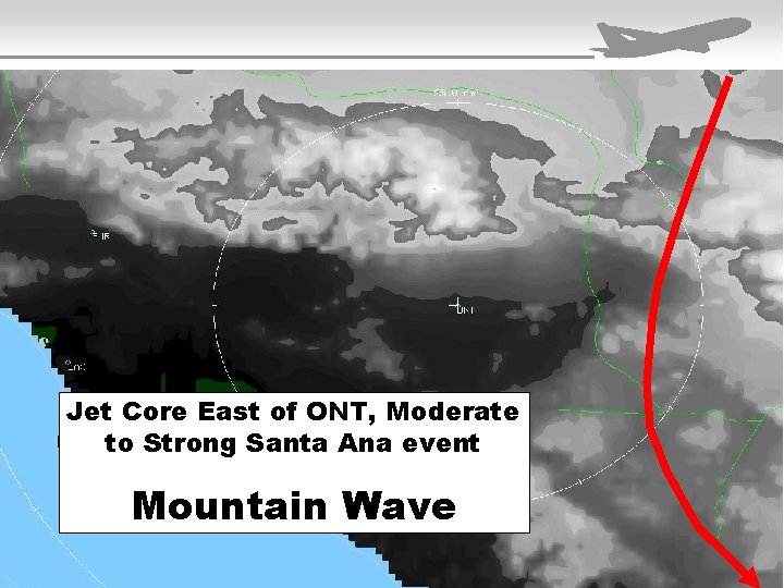 Jet Core East of ONT, Moderate to Strong Santa Ana event Mountain Wave 