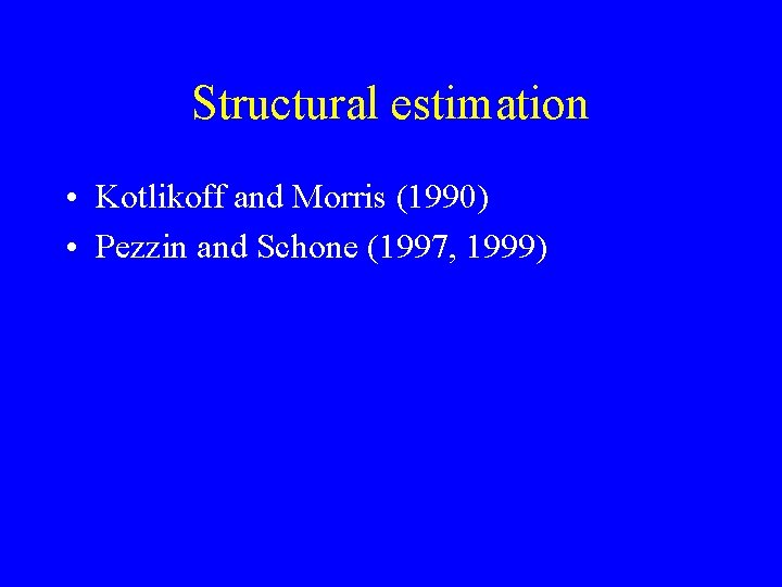 Structural estimation • Kotlikoff and Morris (1990) • Pezzin and Schone (1997, 1999) 