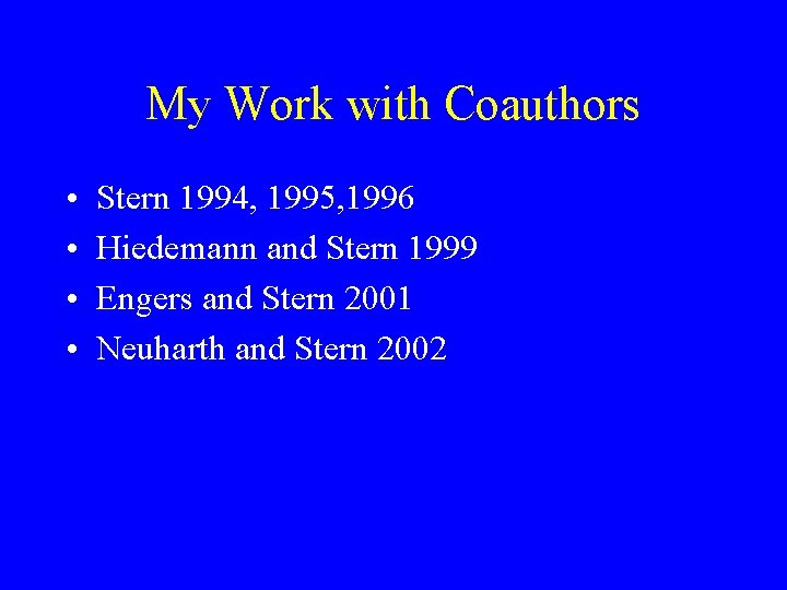 My Work with Coauthors • • Stern 1994, 1995, 1996 Hiedemann and Stern 1999