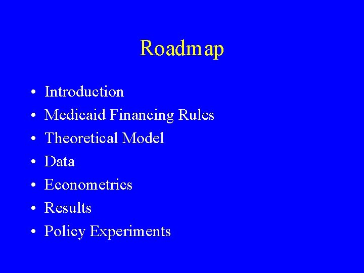 Roadmap • • Introduction Medicaid Financing Rules Theoretical Model Data Econometrics Results Policy Experiments
