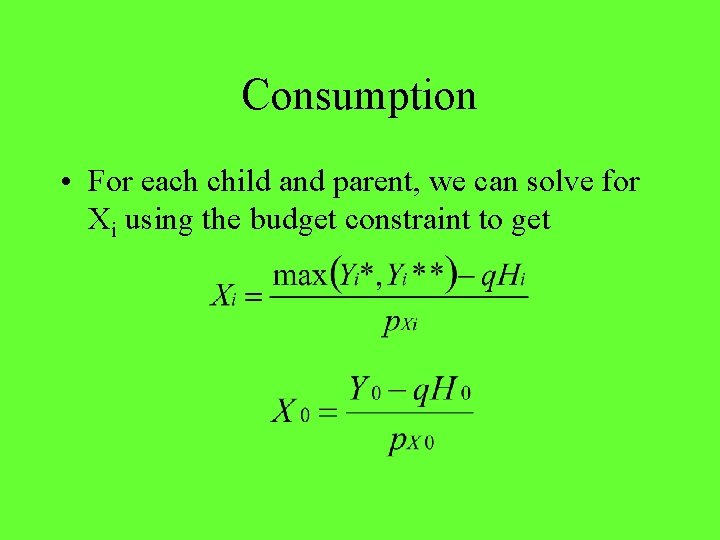 Consumption • For each child and parent, we can solve for Xi using the