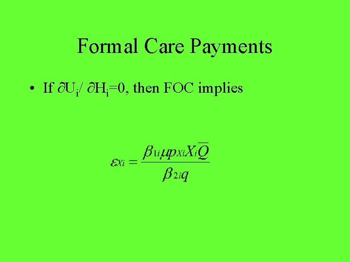 Formal Care Payments • If ∂Ui/ ∂Hi=0, then FOC implies 