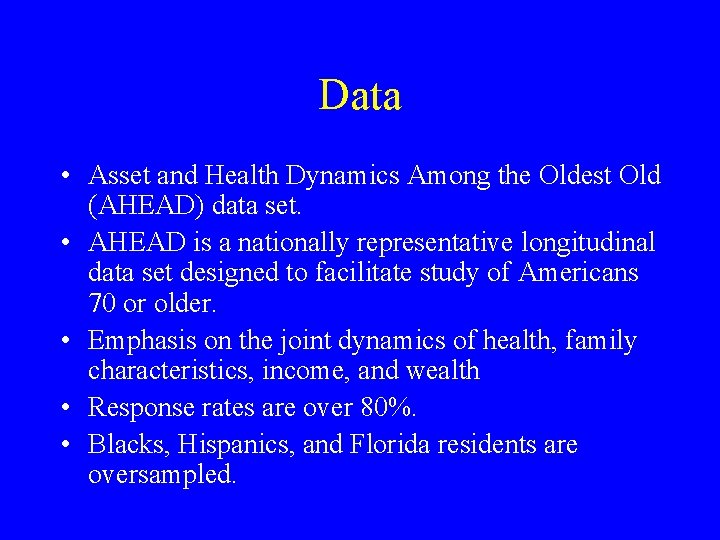 Data • Asset and Health Dynamics Among the Oldest Old (AHEAD) data set. •