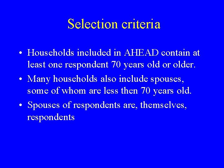 Selection criteria • Households included in AHEAD contain at least one respondent 70 years