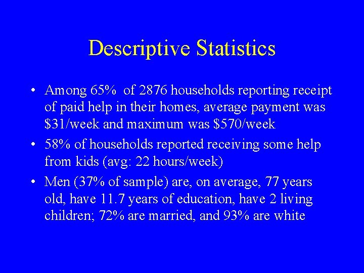 Descriptive Statistics • Among 65% of 2876 households reporting receipt of paid help in