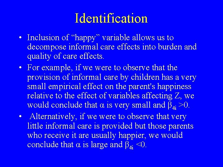 Identification • Inclusion of “happy” variable allows us to decompose informal care effects into