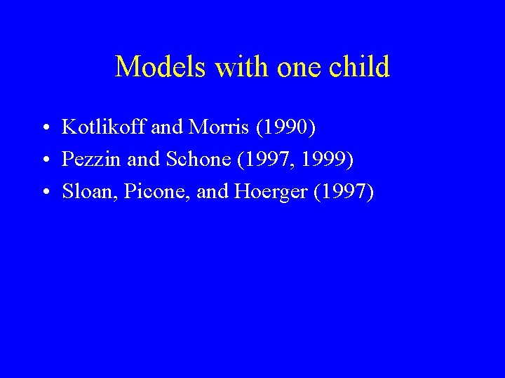 Models with one child • Kotlikoff and Morris (1990) • Pezzin and Schone (1997,