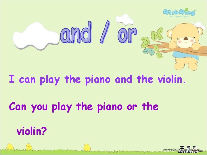 I can play the piano and the violin. Can you play the piano or