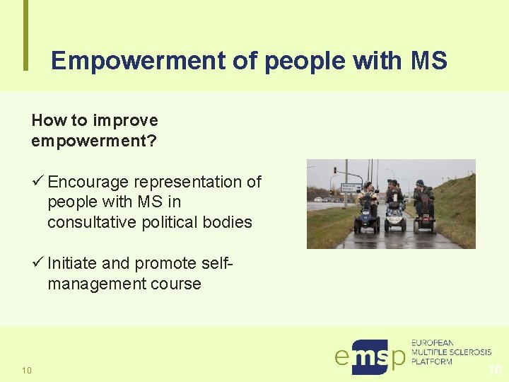 Empowerment of people with MS How to improve empowerment? ü Encourage representation of people