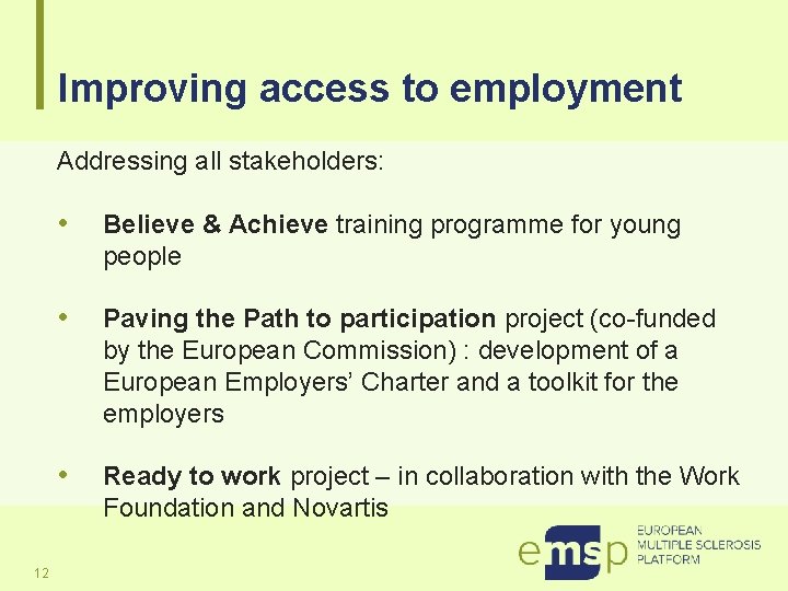 Improving access to employment Addressing all stakeholders: 12 • Believe & Achieve training programme