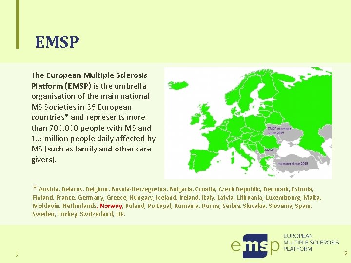 EMSP The European Multiple Sclerosis Platform (EMSP) is the umbrella organisation of the main