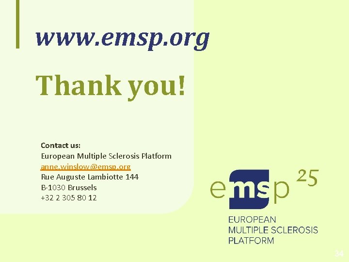 www. emsp. org Thank you! Contact us: European Multiple Sclerosis Platform anne. winslow@emsp. org