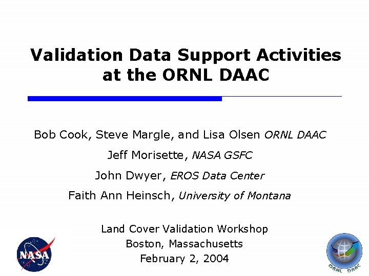 Validation Data Support Activities at the ORNL DAAC Bob Cook, Steve Margle, and Lisa