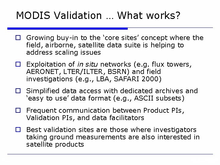 MODIS Validation … What works? o Growing buy-in to the ‘core sites’ concept where