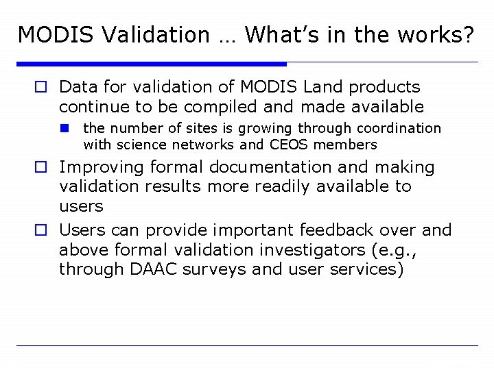 MODIS Validation … What’s in the works? o Data for validation of MODIS Land