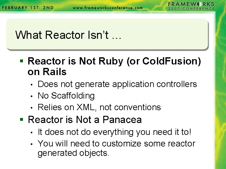 What Reactor Isn’t … § Reactor is Not Ruby (or Cold. Fusion) on Rails What Reactor Isn’t … § Reactor is Not Ruby (or Cold. Fusion) on Rails