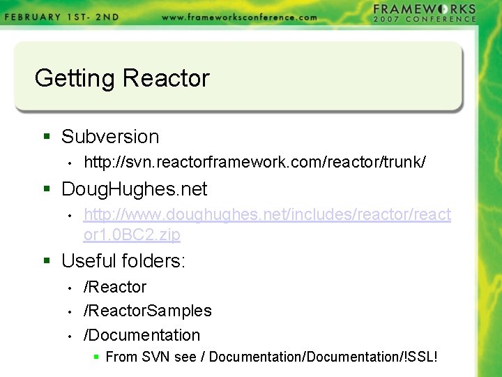 Getting Reactor § Subversion • http: //svn. reactorframework. com/reactor/trunk/ § Doug. Hughes. net • Getting Reactor § Subversion • http: //svn. reactorframework. com/reactor/trunk/ § Doug. Hughes. net •