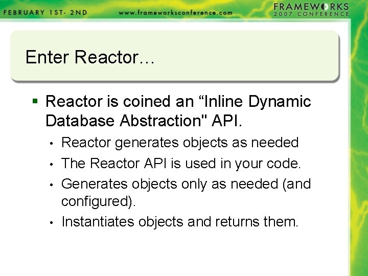 Enter Reactor… § Reactor is coined an “Inline Dynamic Database Abstraction" API. • • Enter Reactor… § Reactor is coined an “Inline Dynamic Database Abstraction" API. • •