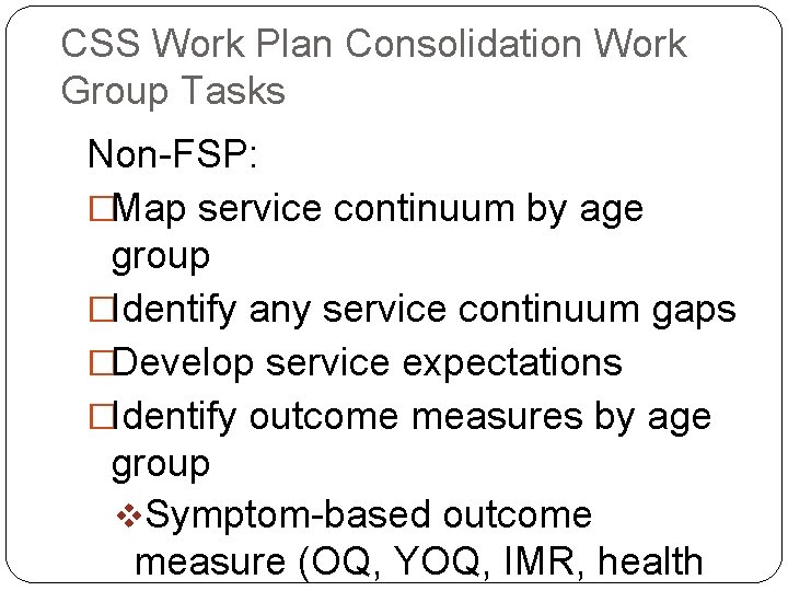 CSS Work Plan Consolidation Work Group Tasks Non-FSP: �Map service continuum by age group CSS Work Plan Consolidation Work Group Tasks Non-FSP: �Map service continuum by age group