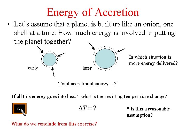 Energy of Accretion • Let’s assume that a planet is built up like an