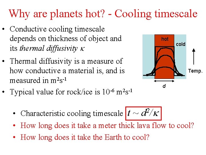 Why are planets hot? - Cooling timescale • Conductive cooling timescale depends on thickness