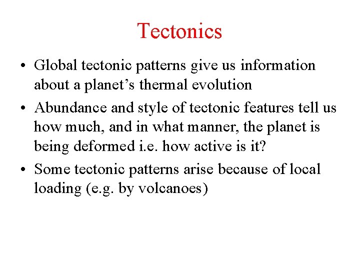 Tectonics • Global tectonic patterns give us information about a planet’s thermal evolution •