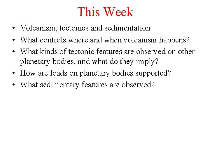 This Week • Volcanism, tectonics and sedimentation • What controls where and when volcanism