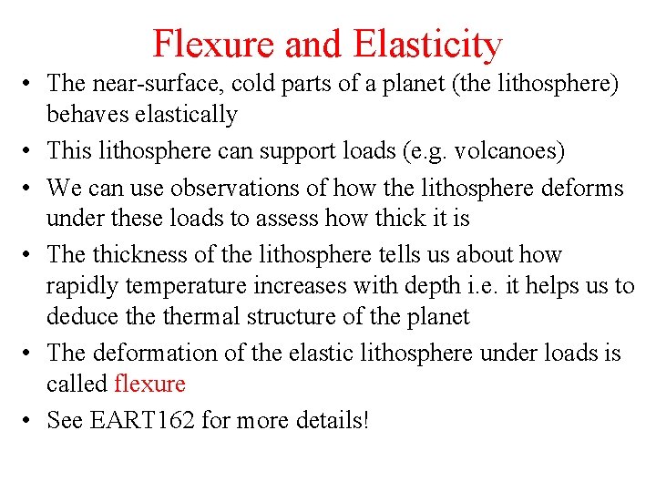 Flexure and Elasticity • The near-surface, cold parts of a planet (the lithosphere) behaves