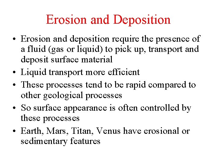 Erosion and Deposition • Erosion and deposition require the presence of a fluid (gas