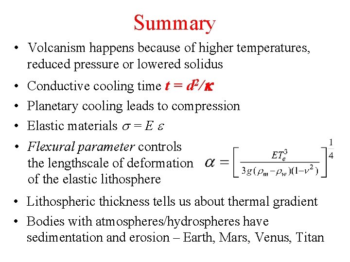 Summary • Volcanism happens because of higher temperatures, reduced pressure or lowered solidus •