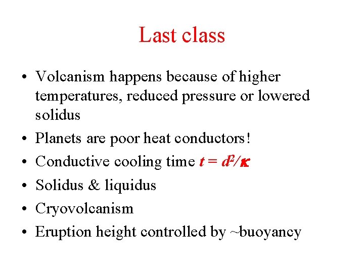 Last class • Volcanism happens because of higher temperatures, reduced pressure or lowered solidus