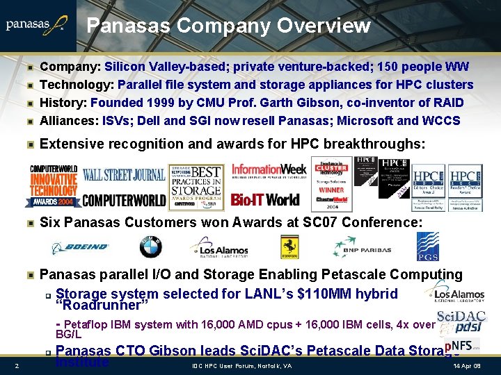 Panasas Company Overview Company: Silicon Valley-based; private venture-backed; 150 people WW Technology: Parallel file