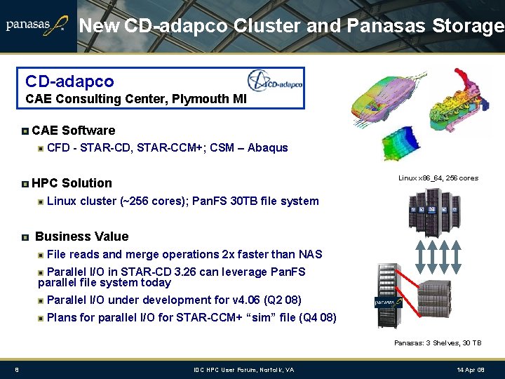 New CD-adapco Cluster and Panasas Storage CD-adapco CAE Consulting Center, Plymouth MI CAE Software