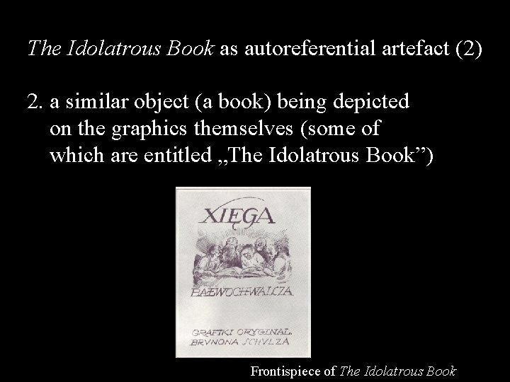 The Idolatrous Book as autoreferential artefact (2) 2. a similar object (a book) being