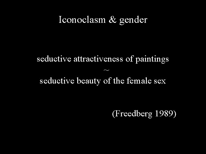 Iconoclasm & gender seductive attractiveness of paintings ~ seductive beauty of the female sex