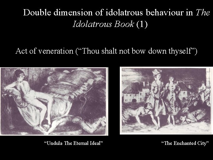 Double dimension of idolatrous behaviour in The Idolatrous Book (1) Act of veneration (“Thou