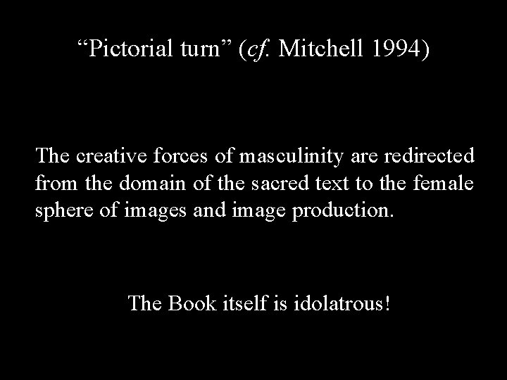 “Pictorial turn” (cf. Mitchell 1994) The creative forces of masculinity are redirected from the