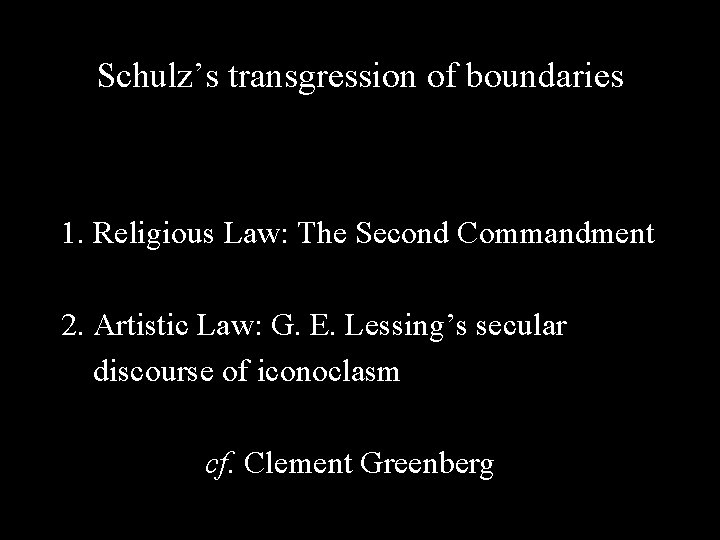 Schulz’s transgression of boundaries 1. Religious Law: The Second Commandment 2. Artistic Law: G.